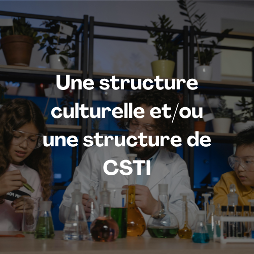 Une structure culturelle, une structure de CSTI